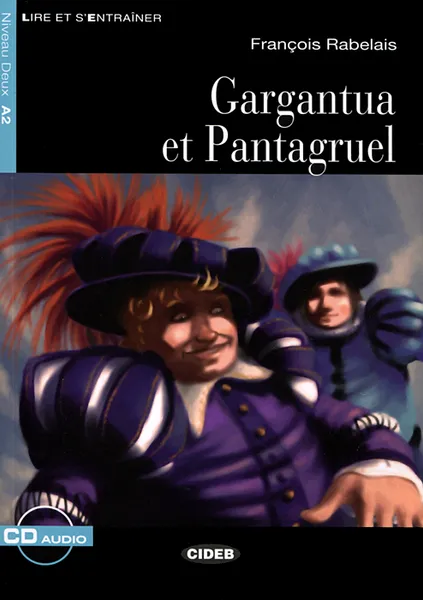 Обложка книги Gargantua et Pantagruel: Niveau Deux A2 (+ CD), Francois Rabelais