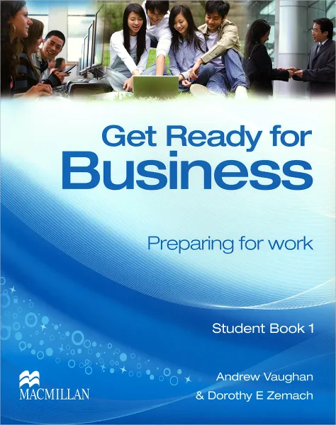 Обложка книги Get Ready for Business: Preparing for Work: Student Book 1, Andrew Vaughan, Dorothy E. Zemach