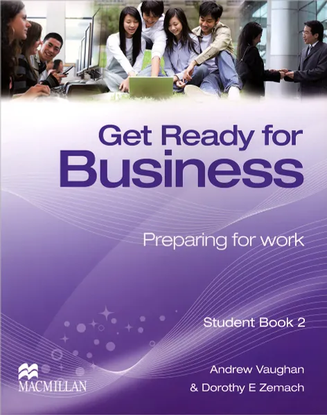 Обложка книги Get Ready for Business: Preparing for Work: Student Book 2, Andrew Vaughan, Dorothy E. Zemach