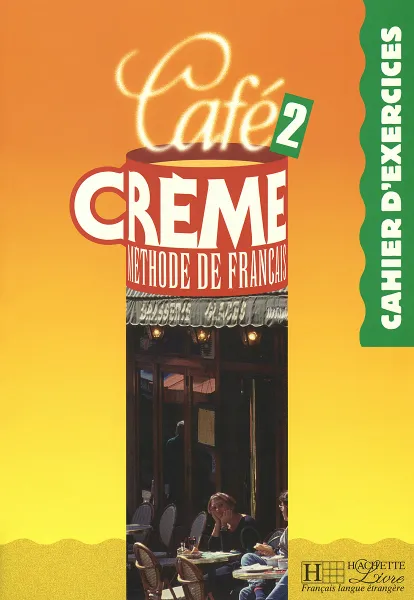 Обложка книги Cafe Creme 2: Cahier D'Exercices, Sandra Trevisi, Pierre Delaisne, Marcella Beacco di Giura
