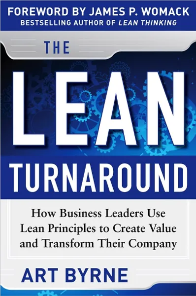 Обложка книги The Lean Turnaround: How Business Leaders Use Lean Principles to Create Value and Transform Their Company, Art Byrne