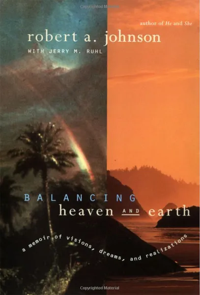 Обложка книги Balancing Heaven and Earth: A Memoir of Visions, Dreams, and Realizations, Robert A. Johnson, Jerry M. Ruhl