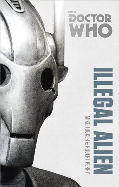 Обложка книги Doctor Who: Illegal Alien, Mike Tucker, Robert Perry