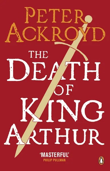 Обложка книги The Death of King Arthur, Акройд Питер