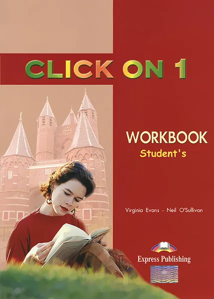 Обложка книги Click On 1: Workbook: Student's, Virginia Evans, Neil O'Sullivan