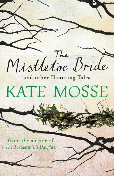 Обложка книги The Mistletoe Bride and Other Haunting Tales, Kate Mosse