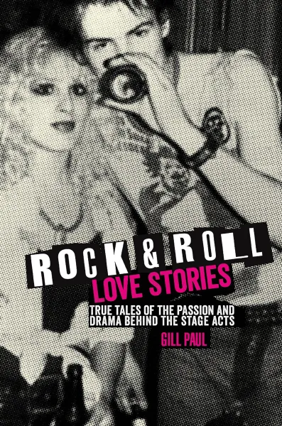 Обложка книги Rock 'n' Roll Love Stories: True Tales of the Passion and Drama behind the Stage Acts, Gill Paul