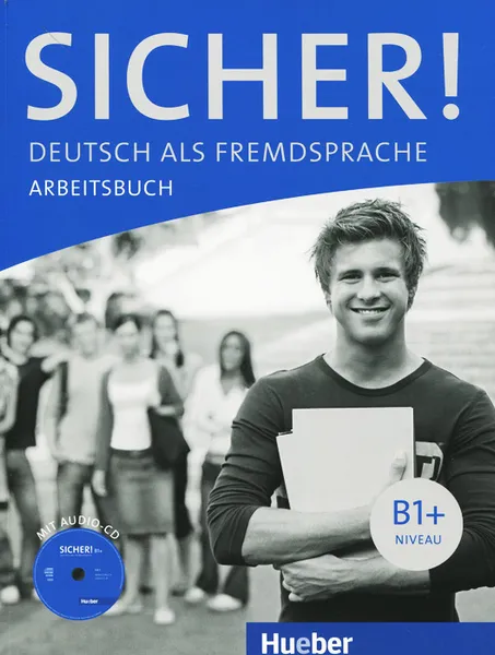 Обложка книги Sicher! Niveau B1+: Arbeitsbuch (+ CD), Jutta Orth-Chambah, Michaela Perlmann-Balme, Susanne Schwalb