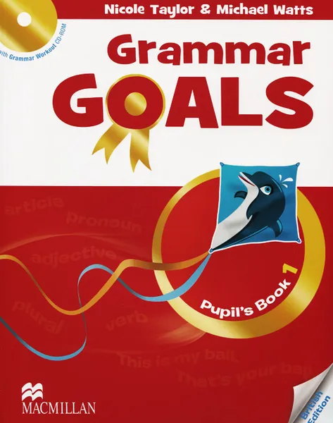 Обложка книги Grammar Goals: Pupil's Book: Level 1 (+ CD-ROM), Nicole Taylor, Michael Watts, Sally Etherton