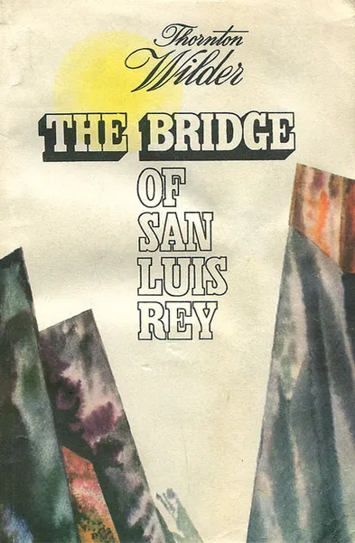 Обложка книги The Bridge of San Luis Rey / Мост короля Людовика Святого. Книга для чтения, Торнтон Уайлдер