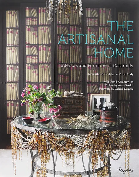 Обложка книги The Artisanal Home: Interiors and Furniture of Casamidy, Anne-Marie Midy, Jorge Almada