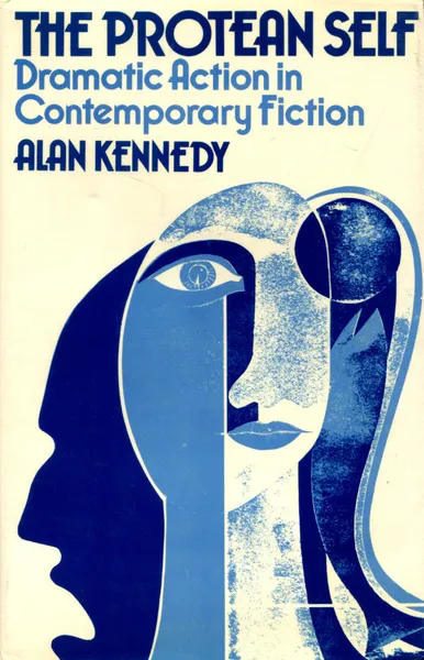 Обложка книги The Protean Self: Dramatic Action in Contemporary Fiction, Alan Kennedy