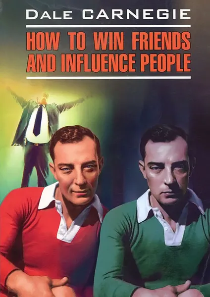 Обложка книги How to Win Friends and Influence People, Дейл Карнеги