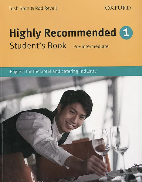 Обложка книги Highly Recommended: Level 1: Student's Book: Pre-intermediate: English for the Hotel and Catering Industry, Trish Stott, Rod Revelle