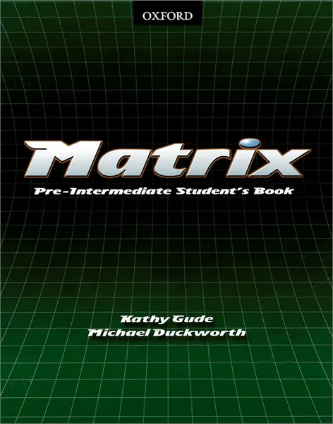 Обложка книги Matrix: Pre-intermediate: Student's Book, Kathy Gude, Michael Duckworth