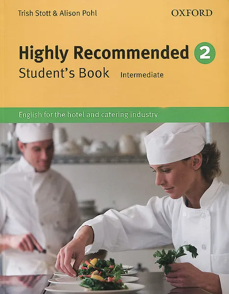 Обложка книги Highly Recommended: Level 2: Student's Book: Intermediate: English for the Hotel and Catering Industry, Trish Stott, Alison Pohl