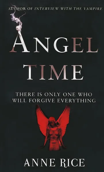 Обложка книги Angel Time: The Songs of the Seraphim, Anne Rice