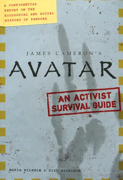 Обложка книги James Cameron's Avatar: An Activist Survival Guide, Maria Wilhelm, Dirk Mathison