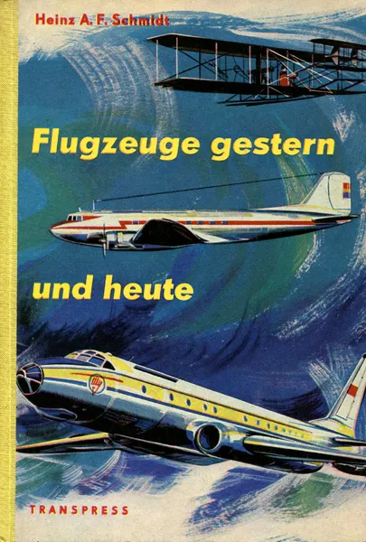 Обложка книги Flugzeuge gestern und heute, Heinze A. F. Schmidt