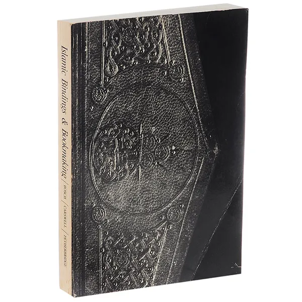 Обложка книги Islamic Bindings and Bookmaking: A Catalogue of an Exhibition, Gulnar Bosch, John Carswell, Guy Petherbridge