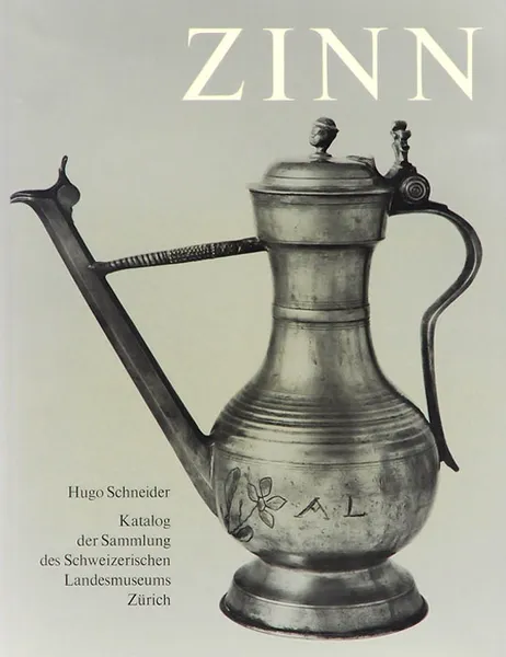 Обложка книги Zinn: Katalog der Sammlung des Schweizerischen Landesmuseums Zurich, Hugo Schneider