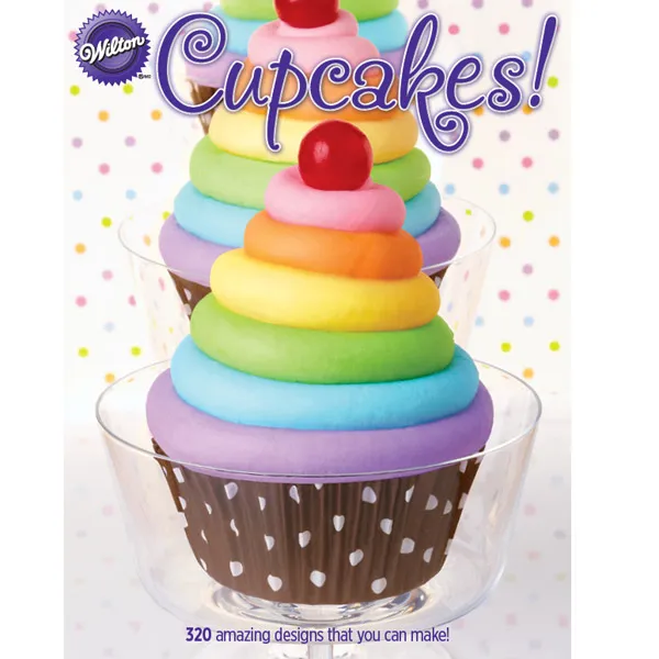 Обложка книги Cupcakes. 320 Amazing Designs that You Can Make!, Barbara McHatton,Jane Mikis,Ann Wilson,Mary Enochs,Marita Seiler,Jeff Shankman