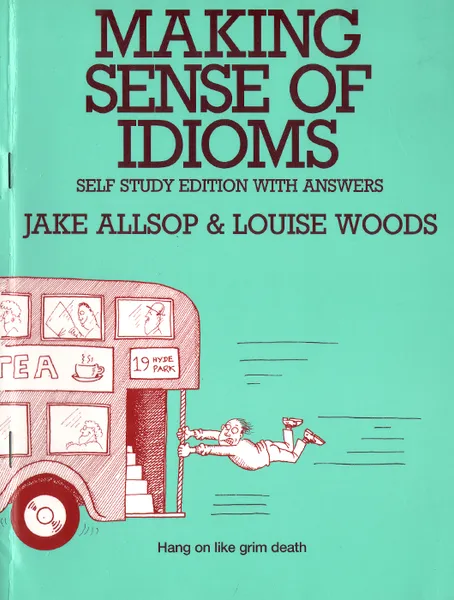 Обложка книги Making Sense of Idioms, Jake Allsop, Louise Woods