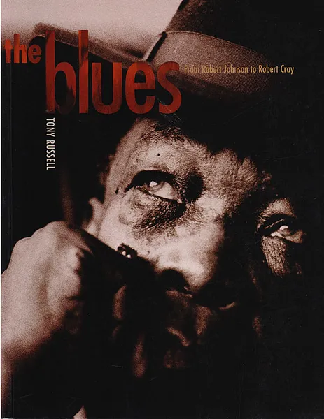 Обложка книги The Blues. From Robert Johnson to Robert Cray, Tony Russell