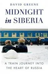 Обложка книги Midnight in Siberia: A Train Journey into the Heart of Russia, Green D.