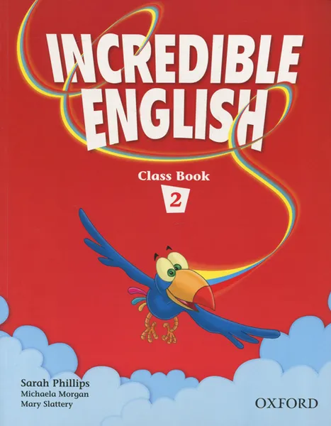 Обложка книги Incredible English 2: Class Book, Sarah Phillips, Michaela Morgan, Mary Slattery
