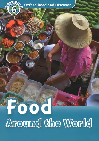 Обложка книги Oxford Read and Discover: Level 6: Food Around the World, Robert Quinn