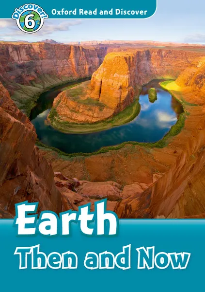 Обложка книги Oxford Read and Discover: Level 6: Earth Then And Now, Robert Quinn