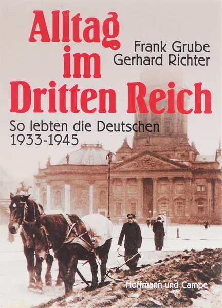 Обложка книги Alltag im Dritten Reich, Frank Grube, Gerhard Richter