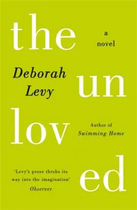 Обложка книги The Unloved, Deborah Levy