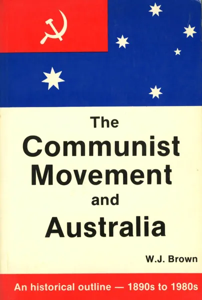 Обложка книги The Communist Movement and Australia, W. J. Brown