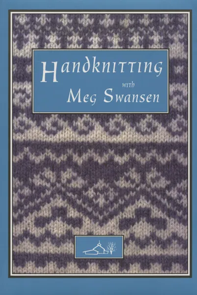 Обложка книги Handknitting With Meg Swansen, Meg Swansen