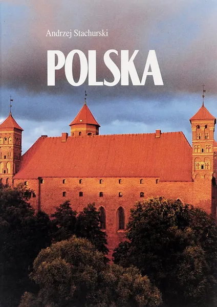 Обложка книги Polska, Andrzej Stachurski,Marek Wolodzko,Ryszard Czerwinski,Andrzej Raj,Wojciech Gielzynski,Mieczyslaw Wieliczko,Christian Parma