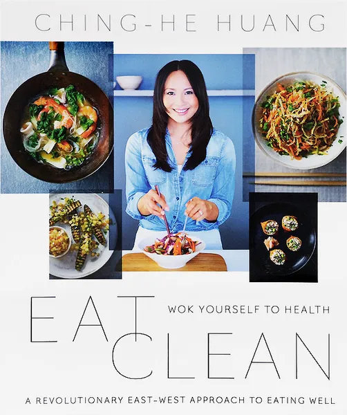Обложка книги Eat Clean: Wok Yourself to Health, Ching-He Huang