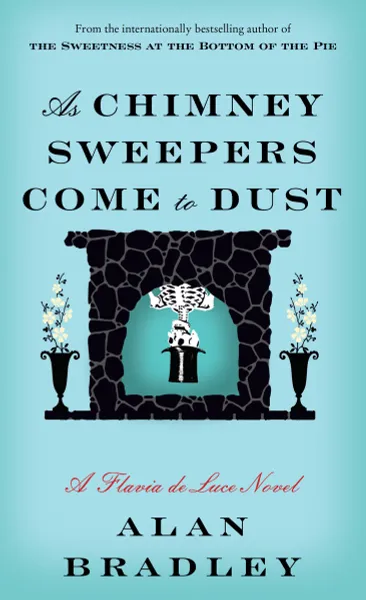 Обложка книги As Chimney Sweepers Come to Dust: A Flavia de Luce Novel, Alan Bradley