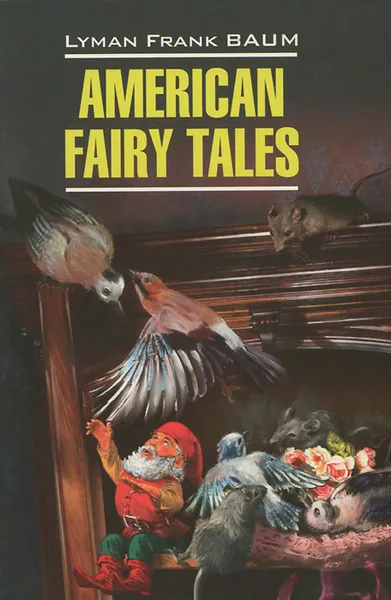 Обложка книги American Fairy Tales / Американские волшебные сказки, Лаймен Фрэнк Баум