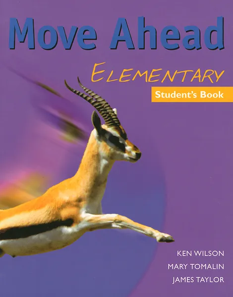 Обложка книги Move Ahead: Elementary: Student's Book, Ken Wilson, Mary Tomalin, James Taylor
