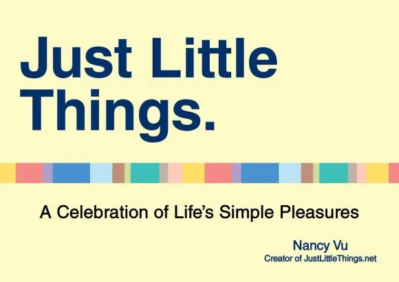 Обложка книги Just Little Things: A Celebrartion of Life's Simple Pleasures, Nancy Vu