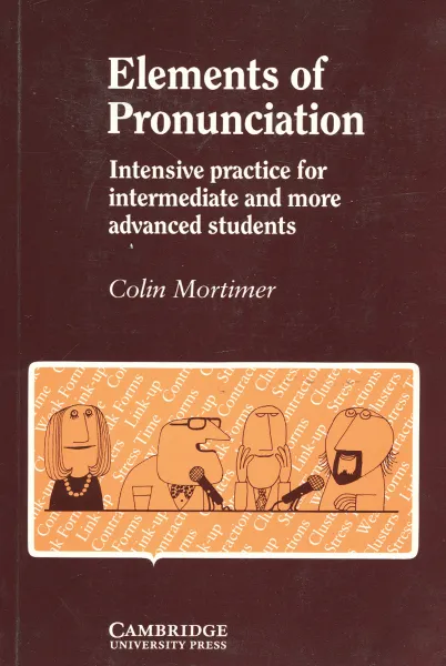 Обложка книги Elements of Pronunciation: Practice: Intensive Practice for Intermediate and More Advanced Students, Colin Mortimer