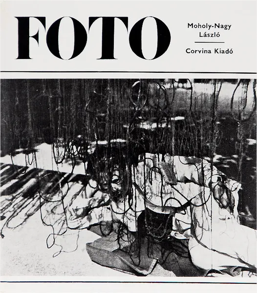 Обложка книги Foto, Corvina Kiado, Moholy-Nagy Laszlo