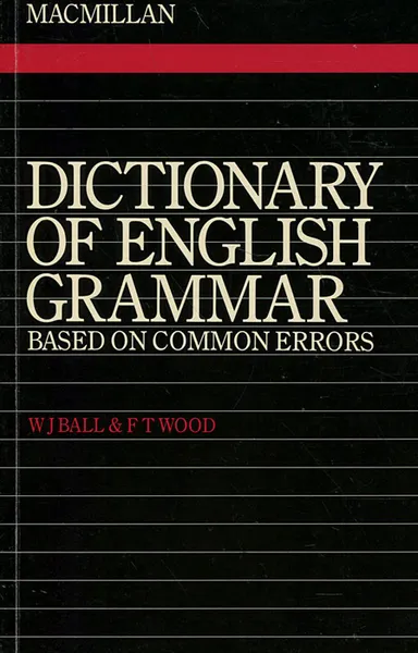 Обложка книги Dictionary of English Grammar: Based On Common Errors, W. J. Ball, F. T. Wood