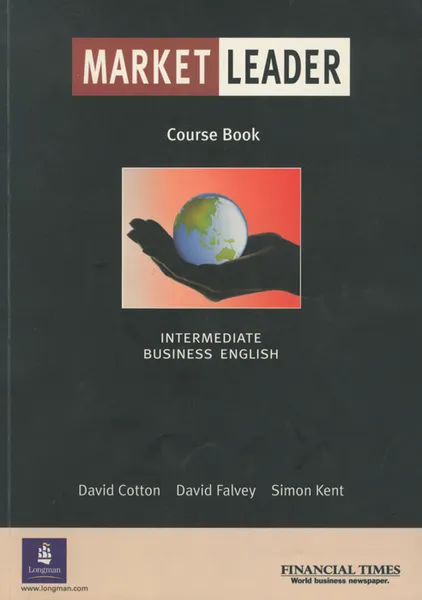 Обложка книги Market Leader: Intermediate Business English: Course Book, David Cotton, David Falvey, Simon Kent