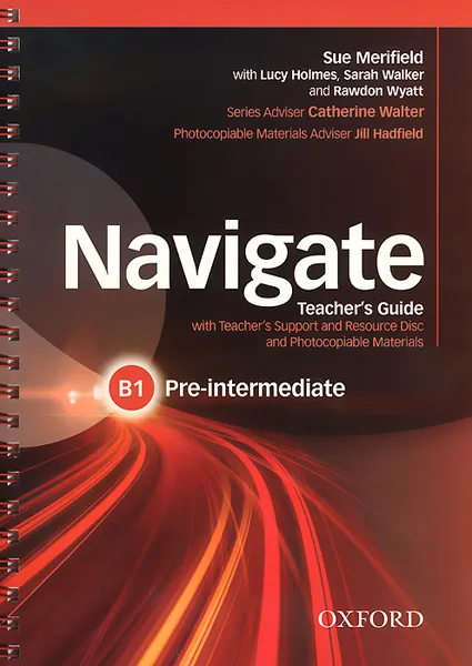 Обложка книги Navigate: Pre-Intermediate B1: Teacher's Guide (+ CD-ROM), Sue Merifield, Lucy Holmes, Sarah Walker, Rawdon Wyatt