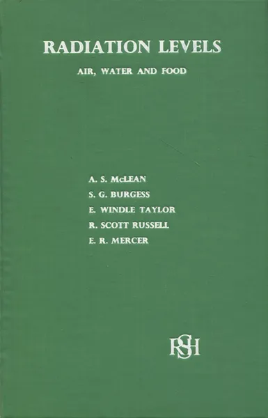 Обложка книги Radiation Levels: Air, Water and Food, A. S. McLean, S. G. Burgess, E. Windle Taylor, R. Scott Russell, E. R. Mercer