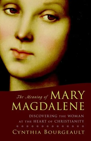 Обложка книги The Meaning of Mary Magdalene, Cynthia Bourgeault