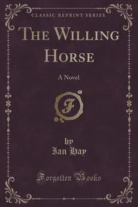 Обложка книги The Willing Horse, Ian Hay